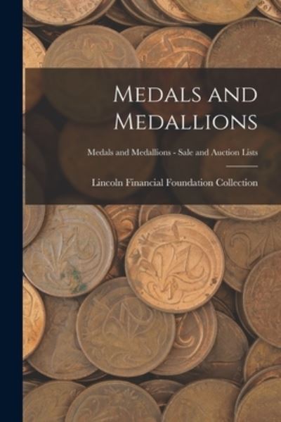 Cover for Lincoln Financial Foundation Collection · Medals and Medallions; Medals and Medallions - Sale and Auction Lists (Paperback Book) (2021)