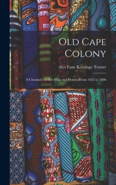 Cover for Alys Fane Keatinge Trotter · Old Cape Colony (Hardcover Book) (2021)