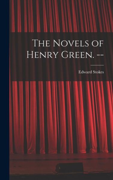 Cover for Edward 1948- Stokes · The Novels of Henry Green. -- (Gebundenes Buch) (2021)