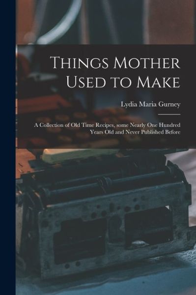 Things Mother Used to Make - Lydia Maria Gurney - Książki - Legare Street Press - 9781014217769 - 9 września 2021