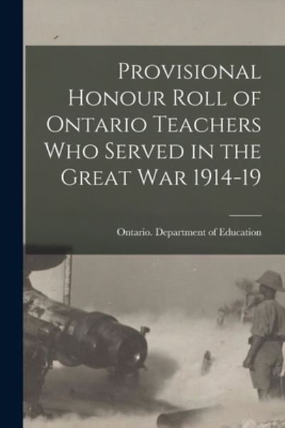 Cover for Ontario Department of Education · Provisional Honour Roll of Ontario Teachers Who Served in the Great War 1914-19 (Paperback Book) (2021)