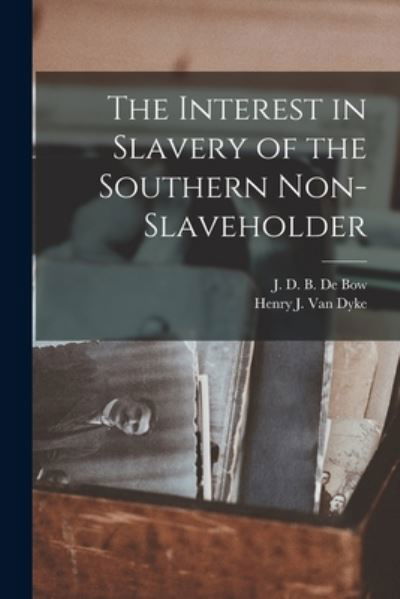 Cover for J D B (James Dunwoody Brow de Bow · The Interest in Slavery of the Southern Non-slaveholder (Paperback Book) (2021)