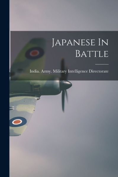 Cover for India Army Military Intelligence Di · Japanese In Battle (Paperback Bog) (2021)