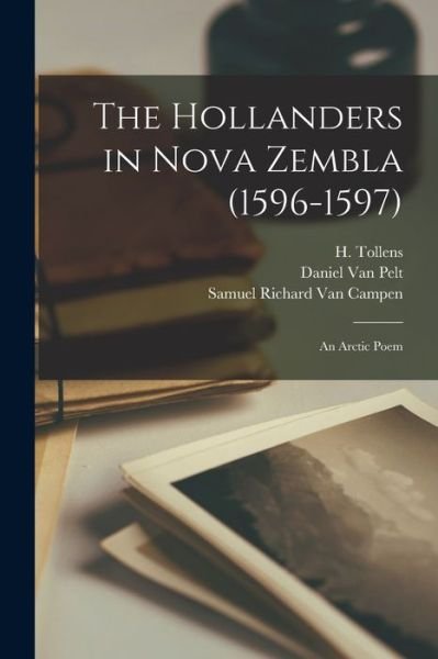 The Hollanders in Nova Zembla (1596-1597) [microform] - H (Hendrick) 1780-1856 Tollens - Books - Legare Street Press - 9781015335769 - September 10, 2021
