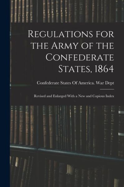 Cover for Confederate States of America War Dept · Regulations for the Army of the Confederate States 1864 (Bok) (2022)