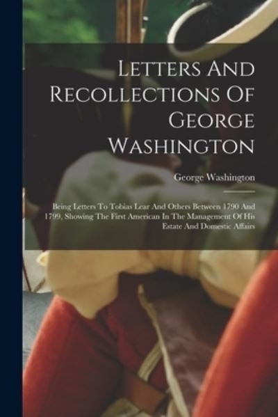 Letters and Recollections of George Washington - George Washington - Books - Creative Media Partners, LLC - 9781016903769 - October 27, 2022