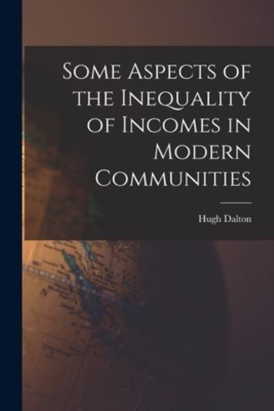 Cover for Hugh Dalton · Some Aspects of the Inequality of Incomes in Modern Communities (Bok) (2022)