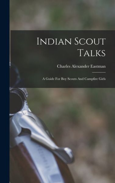 Cover for Charles Alexander Eastman · Indian Scout Talks (Book) (2022)