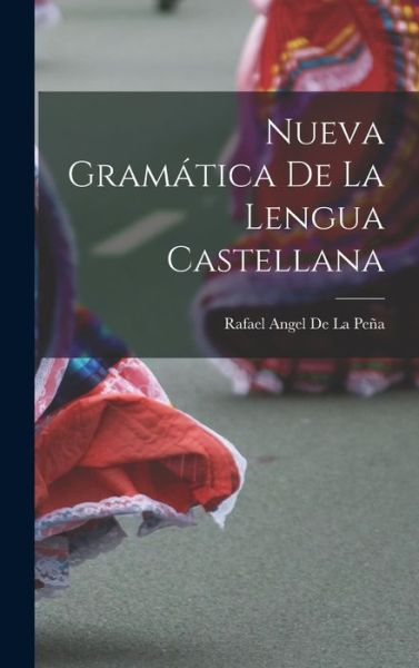 Cover for Rafael Angel de la Peña · Nueva Gramática de la Lengua Castellana (Book) (2022)