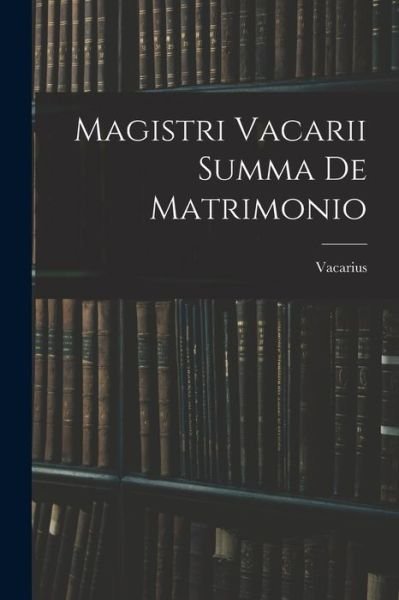 Cover for Vacarius · Magistri Vacarii Summa de Matrimonio (Bog) (2022)