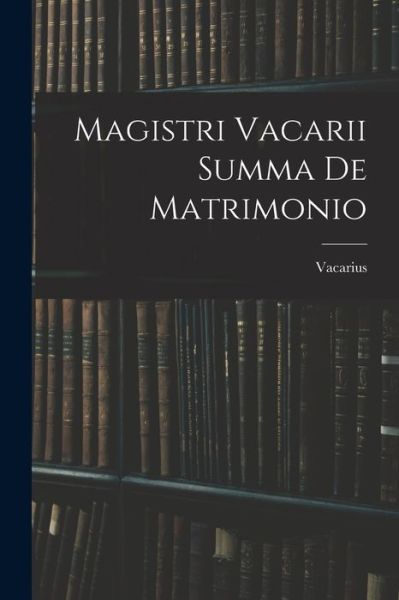 Cover for Vacarius · Magistri Vacarii Summa de Matrimonio (Book) (2022)