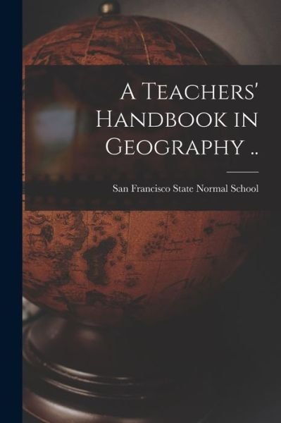Cover for San Francisco State Normal School · Teachers' Handbook in Geography . . (Buch) (2022)