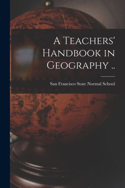 Cover for San Francisco State Normal School · Teachers' Handbook in Geography . . (Book) (2022)