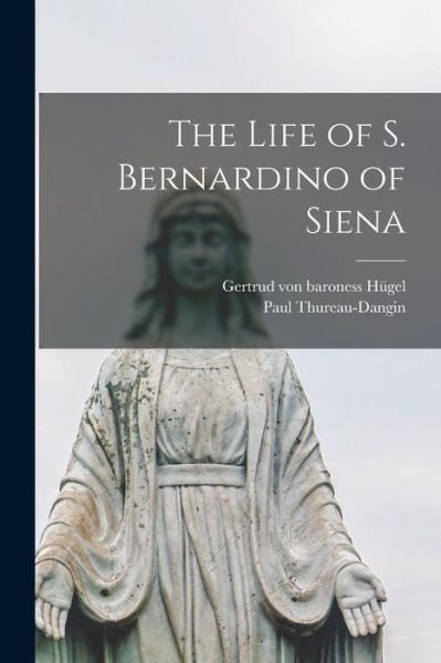 Cover for Paul 1837-1913 Thureau-Dangin · Life of S. Bernardino of Siena (Book) (2022)