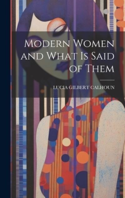 Cover for Lucia Gilbert Calhoun · Modern Women and What Is Said of Them (Book) (2023)