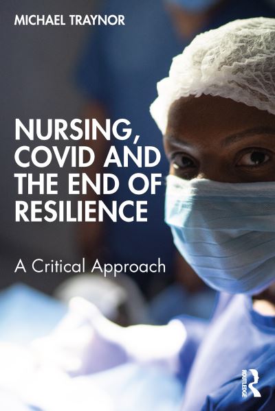 Michael Traynor · Nursing, COVID and the End of Resilience: A Critical Approach (Paperback Book) (2024)