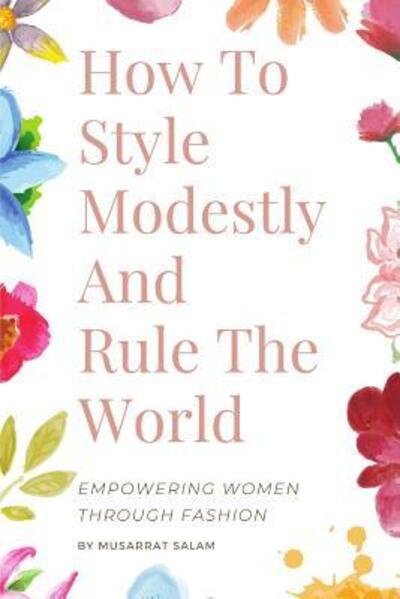 Cover for Musarrat Salam · How To Style Modestly And Rule The World (Taschenbuch) (2019)