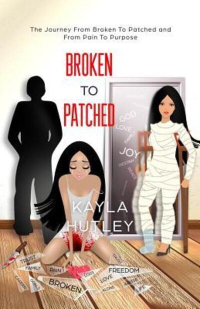 Cover for Kayla Hutley · Broken To Patched (Paperback Book) (2019)