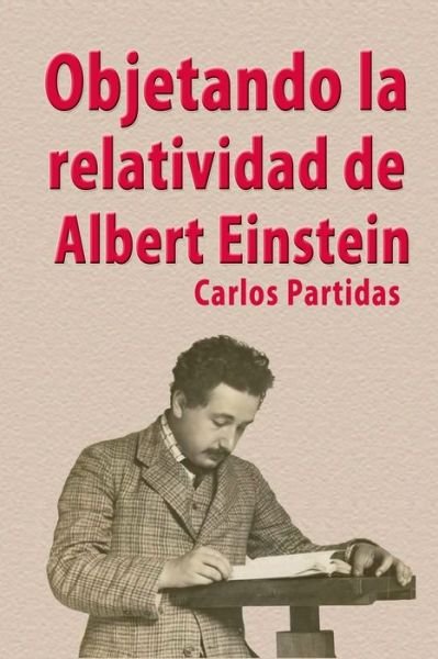 Cover for Carlos L Partidas · Objetando La Relatividad de Albert Einstein (Paperback Book) (2019)