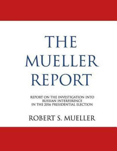 The Mueller Report - Robert S Mueller - Books - Independently Published - 9781095171769 - April 18, 2019