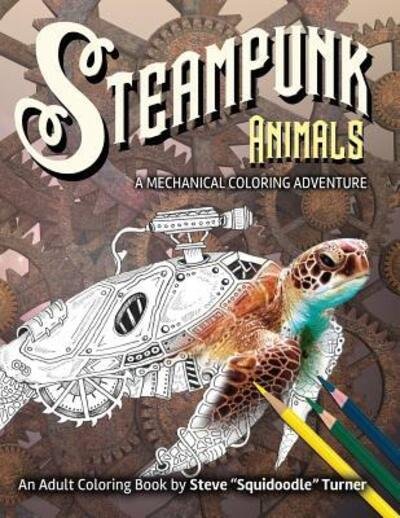 Cover for Steve Turner · Steampunk Animals - A Mechanical Coloring Adventure (Paperback Book) (2019)