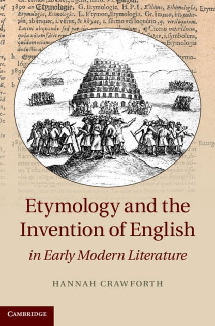 Cover for Crawforth, Hannah (King's College London) · Etymology and the Invention of English in Early Modern Literature (Innbunden bok) (2013)