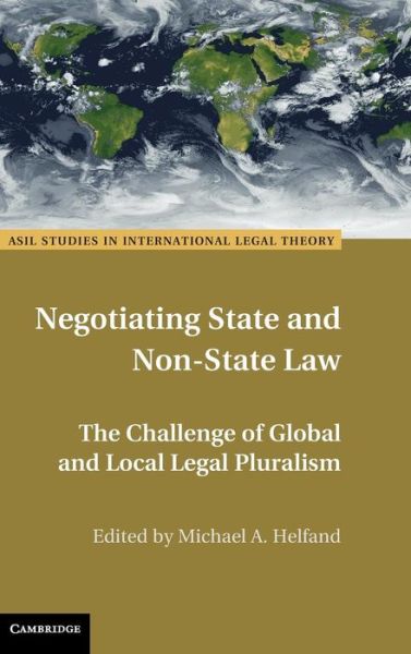 Michael Helfand · Negotiating State and Non-State Law: The Challenge of Global and Local Legal Pluralism - ASIL Studies in International Legal Theory (Gebundenes Buch) (2015)