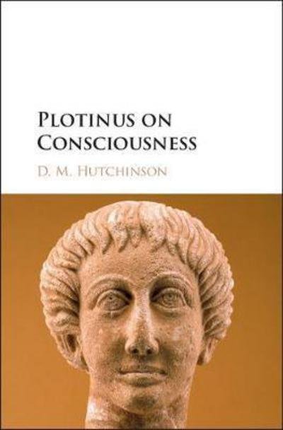 Cover for Hutchinson, D. M. (St Olaf College, Minnesota) · Plotinus on Consciousness (Hardcover Book) (2018)