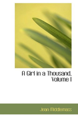 Cover for Jean Middlemass · A Girl in a Thousand, Volume I (Paperback Book) (2009)