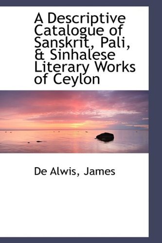 Cover for De Alwis James · A Descriptive Catalogue of Sanskrit, Pali, &amp; Sinhalese Literary Works of Ceylon (Paperback Bog) (2009)