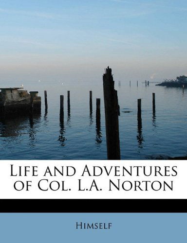 Cover for Himself · Life and Adventures of Col. L.a. Norton (Taschenbuch) (2011)