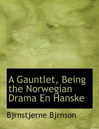 Cover for Bjornstjerne Bjornson · A Gauntlet, Being the Norwegian Drama En Hanske (Paperback Book) [Large type / large print edition] (2009)