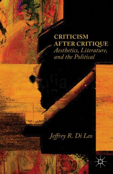 Criticism after Critique: Aesthetics, Literature, and the Political - Jeffrey R. Di Leo - Bücher - Palgrave Macmillan - 9781137428769 - 4. September 2014