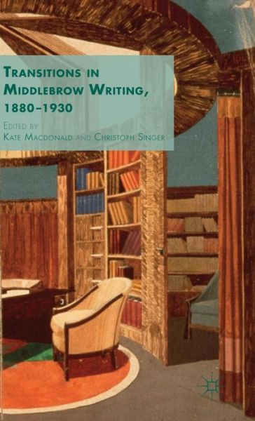 Cover for Kate Macdonald · Transitions in Middlebrow Writing, 1880 - 1930 (Inbunden Bok) (2015)