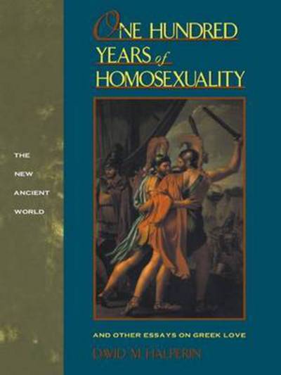 Cover for David M Halperin · One Hundred Years of Homosexuality: And Other Essays on Greek Love (Hardcover Book) (2016)