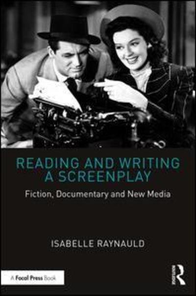 Cover for Raynauld, Isabelle (University of Montreal, Canada) · Reading and Writing a Screenplay: Fiction, Documentary and New Media (Paperback Book) (2019)