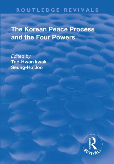 Cover for Tae-Hwan Kwak · The Korean Peace Process and the Four Powers - Routledge Revivals (Paperback Book) (2019)