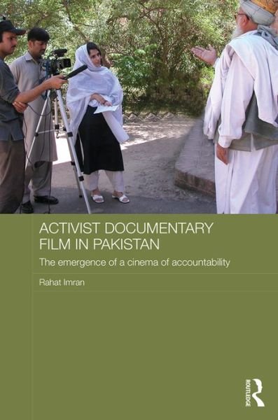 Cover for Imran, Rahat (University of Bremen, Germany) · Activist Documentary Film in Pakistan: The Emergence of a Cinema of Accountability - Routledge Contemporary South Asia Series (Hardcover Book) (2016)
