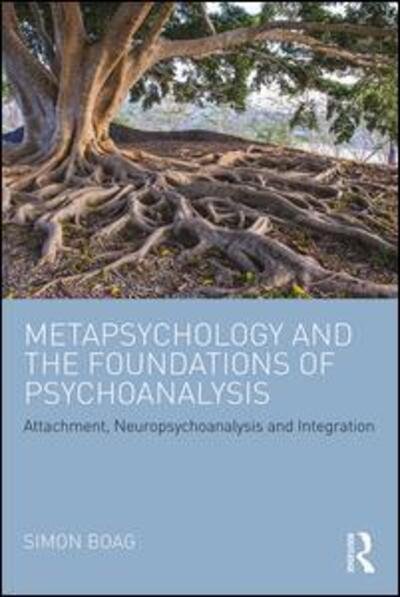 Cover for Boag, Simon (Senior Lecturer, Department of Psychology, Macquarie University, Australia) · Metapsychology and the Foundations of Psychoanalysis: Attachment, neuropsychoanalysis and integration (Paperback Book) (2016)