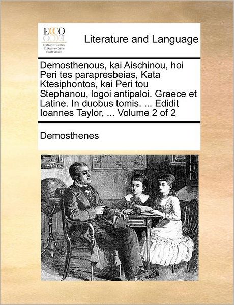 Cover for Demosthenes · Demosthenous, Kai Aischinou, Hoi Peri Tes Parapresbeias, Kata Ktesiphontos, Kai Peri Tou Stephanou, Logoi Antipaloi. Graece et Latine. in Duobus ... Taylor, ...  Volume 2 of 2 (Paperback Book) [Latin edition] (2010)