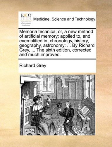 Cover for Richard Grey · Memoria Technica; Or, a New Method of Artificial Memory: Applied To, and Exemplified In, Chronology, History, Geography, Astronomy: ... by Richard ... Sixth Edition, Corrected and Much Improved. (Paperback Book) (2010)