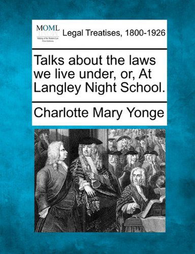 Cover for Charlotte Mary Yonge · Talks About the Laws We Live Under, Or, at Langley Night School. (Paperback Bog) (2010)