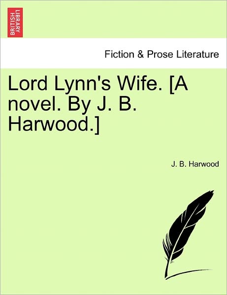 Cover for J B Harwood · Lord Lynn's Wife. [a Novel. by J. B. Harwood.] (Paperback Book) (2011)