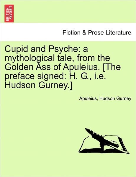 Cover for Apuleius · Cupid and Psyche: a Mythological Tale, from the Golden Ass of Apuleius. [the Preface Signed: H. G., I.e. Hudson Gurney.] (Paperback Bog) (2011)