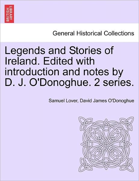 Cover for Samuel Lover · Legends and Stories of Ireland. Edited with Introduction and Notes by D. J. O'donoghue. 2 Series. (Taschenbuch) (2011)