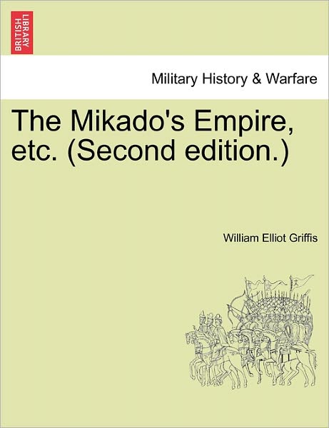 Cover for William Elliot Griffis · The Mikado's Empire, Etc. (Second Edition.) (Paperback Book) (2011)