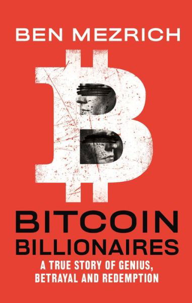 Bitcoin Billionaires: A True Story of Genius, Betrayal, and Redemption - Ben Mezrich - Bøger - Flatiron Books - 9781250217769 - 4. august 2020