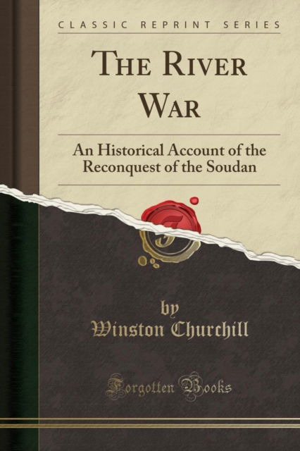 Cover for Winston Churchill · The River War: An Historical Account of the Reconquest of the Soudan (Classic Reprint) (Paperback Book) (2018)