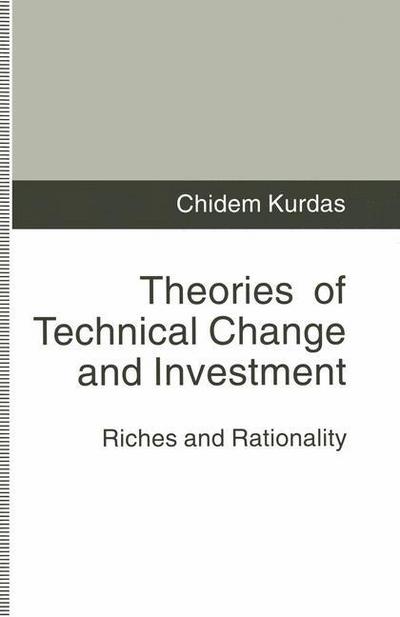 Cover for Chidem Kurdas · Theories of Technical Change and Investment: Riches and Rationality (Paperback Book) [1st ed. 1994 edition] (1994)