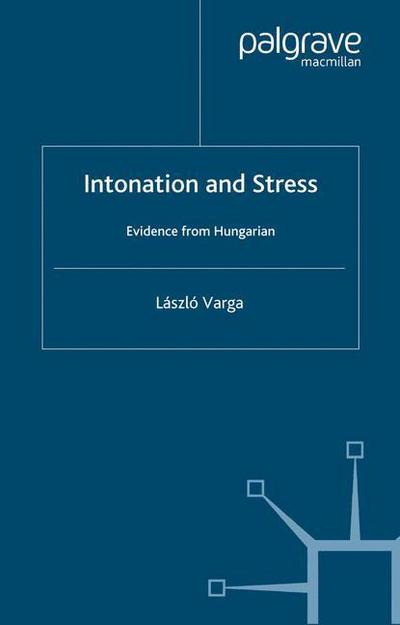 Cover for L. Varga · Intonation and Stress: Evidence from Hungarian (Taschenbuch) [1st ed. 2002 edition] (2002)